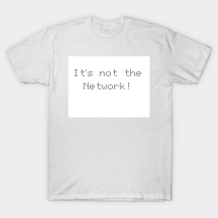 It's not the network T-Shirt